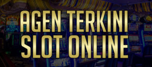 Agen Terkini Slot Online